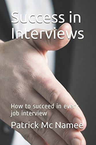 Success in Interviews: How to succeed in every job interview
