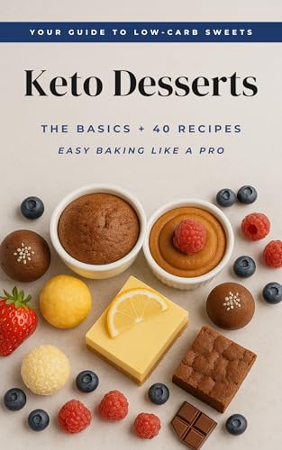 Keto Desserts: The Basics & Recipes: The Essential Guide to Low-Carb Sweets Made Simple (Keto Desserts Collection)