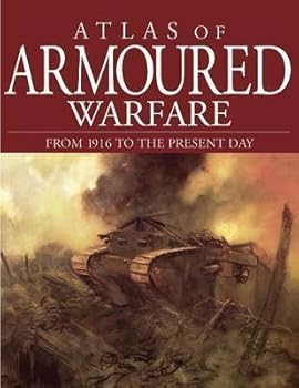 Atlas of Tank Warfare: From 1916 to the Present Day