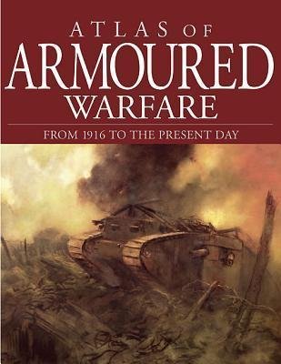 Atlas of Armored Warfare from 1916 to the Prese... 1435139836 Book Cover