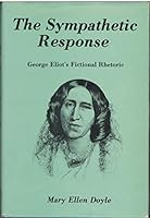 The Sympathetic Response: George Eliot's Fictional Rhetoric 0838630650 Book Cover