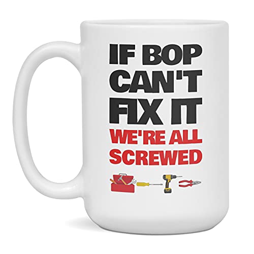If Bop Can't Fix It We're All Screwed Coffee Mug Fathers Day Coffee Mug, 15-Ounce White