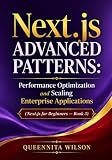 Next.js Advanced Patterns:: Performance Optimization and Scaling Enterprise Applications (Next.js for Beginners — Book 3)