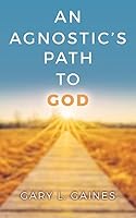 An Agnostic's Path to God 1530513618 Book Cover