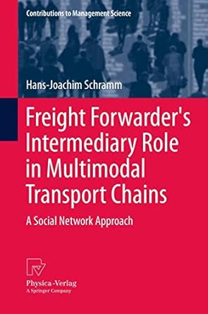 Freight Forwarder's Intermediary Role in Multimodal Transport Chains: A Social Network Approach 2012th Edition-Wow! eBook