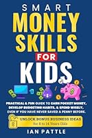 Smart Money Habits for Kids: A Practical Guide to Financial Success: Learn to earn, save, and spend wisely to build lifelong financial habits B0DFVFYTWD Book Cover