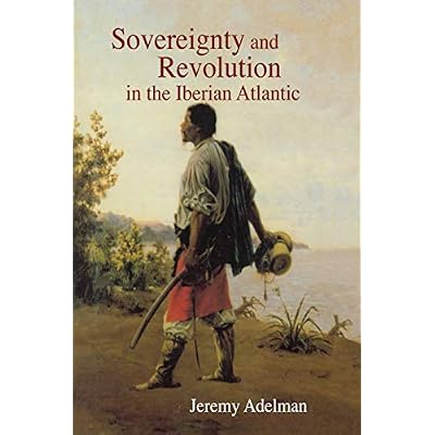 Sovereignty and Revolution in the Iberian Atlantic