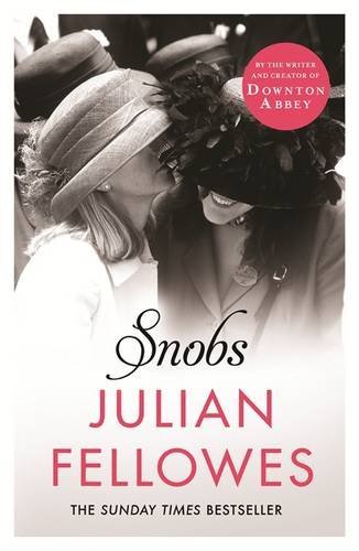 Snobs: A Novel: Written by Lord Julian Fellowes, 2014 Edition, Publisher: W&N [Paperback]