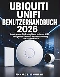 Ubiquiti UniFi Benutzerhandbuch 20266: Von der ersten Einrichtung bis zu sicherem WLAN, intelligenten Kameras, Netzwerksteuerung und darüber hinaus