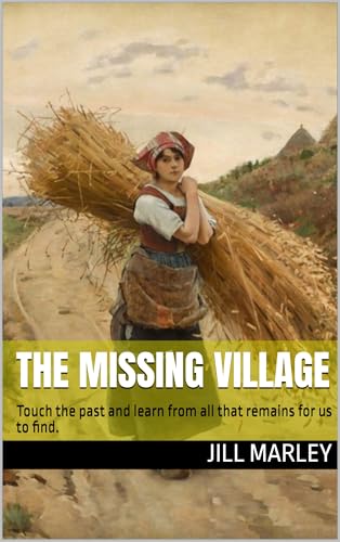 The Missing Village: Touch the past and learn from all that remains for us to find.