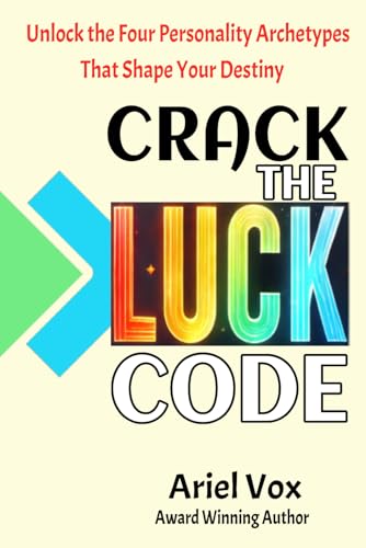 Crack The Luck Code: Unlock The Four Personality Archetypes That Shape Your Destiny