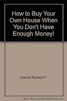 How to Buy Your Own House When You Don't Have Enough Money! 0134031393 Book Cover