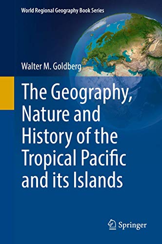 The Geography, Nature and History of the Tropical Pacific and its Islands (World Regional Geography Book Series)