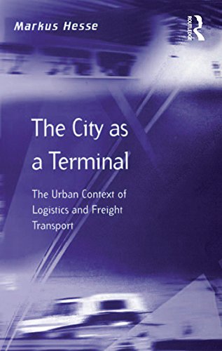 The City as a Terminal: The Urban Context of Logistics and Freight Transport (Transport and Mobility)