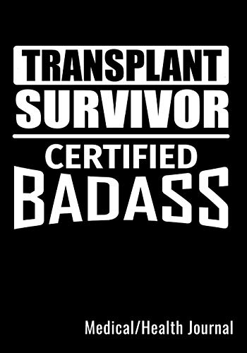 Transplant Survivor Certified Badass Medical/Health Journal: Medical Health Journal Log Book Diary W