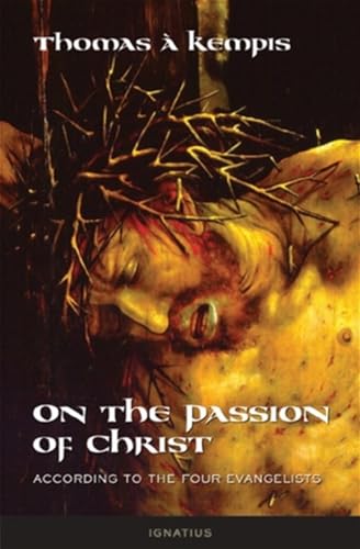 On the Passion of Christ According to the Four Evangelists: Prayers and Meditations