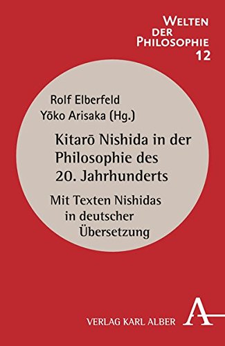 Kitaro Nishida in der Philosophie des 20. Jahrhunderts: Mit Texten Nishidas in deutscher Übersetzun Kitaro Nishida in der Philosophie des 20. Jahrhunderts: Mit Texten Nishidas in deutscher Übersetzun