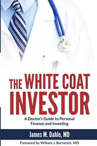 The White Coat Investor: A Doctor's Guide to Personal Finance and Investing