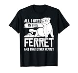 Todo lo que necesito es este hurón y esa otra ropa o diseño de hurón es una divertida idea de regalo de arte para hombres, mujeres o niños y amantes para cumpleaños o Navidad.