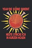 hose stricken damen  Yeah Die Sonne Scheint Heute Stricke Ich In Kurzen Hosen: Notizbuch / Tagebuch / Heft mit Punkteraster Seiten. Notizheft mit Dot Grid, Journal, Planer für Termine oder To-Do-Liste.