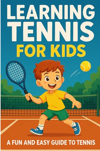 Learning Tennis for kids: a fun and easy guide to tennis