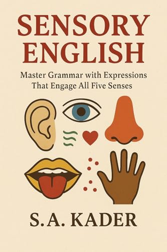Sensory English: Master Grammar with Expressions That Engage All Five Senses