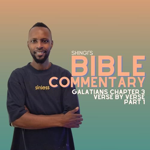 Shingi&rsquo;s Bible Commentary: Galatians Chapter 3 Part 1