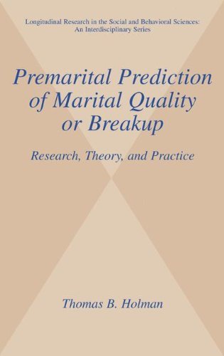 Premarital Prediction of Marital Quality or Breakup: Research, Theory, and Practice (Longitudinal Research in the Social and Behavioral Sciences: An Interdisciplinary Series)