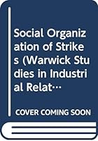 Social Organization of Strikes (Warwick Studies in Industrial Relations) 0631183302 Book Cover