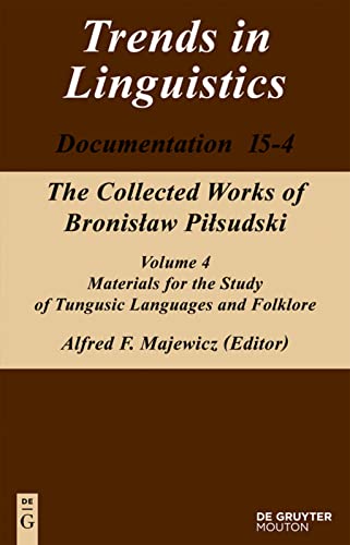 The Collected Works of Bronislaw Pilsudski: Materials for the Study of Tungusic Languages (4) (Trends in Linguistics Documentation, 15-4)