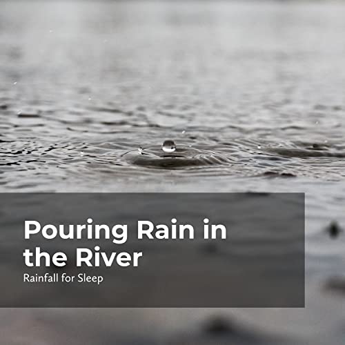 Pouring Rain in the River by Rain Man Sounds, Rain Shower & Rainfall