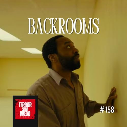 #158 - Backrooms [feat. Sil Perez das @rainhasdogritocast] | Terror Sem Medo Podcast
