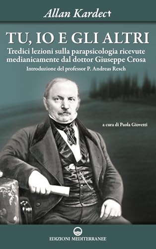 Tu, io e gli altri. Tredici lezioni sulla parapsicologia ricevute medianicamente dal dottor Giuseppe Crosa