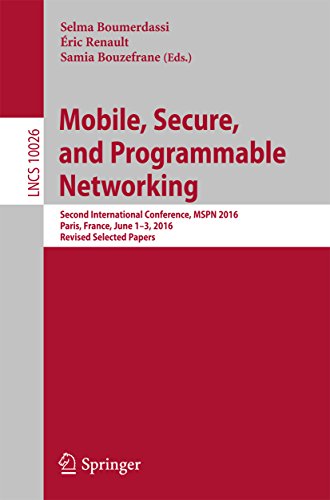 Mobile, Secure, and Programmable Networking: Second International Conference, MSPN 2016, Paris, France, June 1-3, 2016, Revised Selected Papers (Lecture Notes in Computer Science Book 10026)