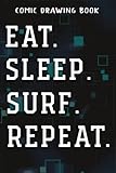  Comic Drawing Book Vintage Retro Eat Sleep Surf Repeat Surfing Surfer Gift Graphic: Gifts for Friends:Create, Write Stories Your Own Comics, Over 100 ... Lots of Templates, Sketchbook for Beginne