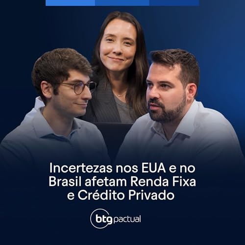 #27: Incertezas nos EUA e no Brasil afetam Renda Fixa e Cr&eacute;dito Privado