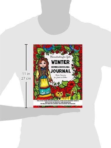 Homeschooling for Girls - Winter Homeschooling Journal - Eclectic Curriculum for Artists and Writers: This 60 Day Homeschooling Workbook Covers Eight ... and Organized Unschooling. For Ages 9 to 17