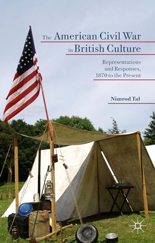 The American Civil War in British Culture: Representations and Responses, 1870 to the Present
