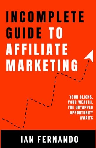 Incomplete Guide to Affiliate Marketing: Your Clicks