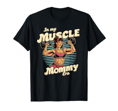 In My Muscle Mommy Era Retro Weightlifting Muscle Mommy T-Shirt