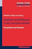 Vielfalt und Differenz in der Sozialen Arbeit: Perspektiven auf Inklusion (Grundwissen Soziale Arbeit, 15, Band 15) - Herausgeber: Bettina Bretländer, Michaela Köttig, Thomas Kunz Series Editor: Rudolf Bieker 