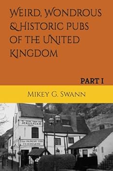 Weird, Wondrous and Historic Pubs of the United Kingdom