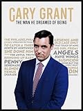 Cary Grant, The Man He Dreamed of Being