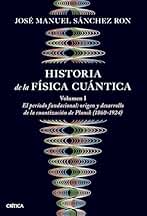Historia de la física cuántica: El periodo fundacional: origen y desarrollo de la cuantización de Planck (1860-1924) (Drakontos)