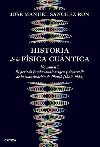 Historia de la física cuántica: El periodo fundacional: origen y desarrollo de la cuantización de Planck (1860-1924) (Drakontos)