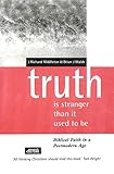 Truth Is Stranger Than It Used to Be (Gospel & Culture)