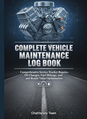 Complete Vehicle Maintenance Log Book: Comprehensive Service Tracker for Repairs, Oil Changes, Fuel Mileage, and Resale Value Optimization (EV Owner & Service Series)