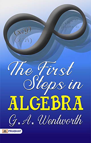 The First Steps in Algebra: Your Path to Mastering Essential Mathematical Skills