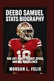 DEEBO SAMUEL STATS BIOGRAPHY: THE LIFE STORY OF GRIT, SPEED, AND NFL EXCELLENCE
