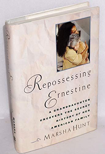 Repossessing Ernestine: A Granddaughter Uncovers the Secret History of Her